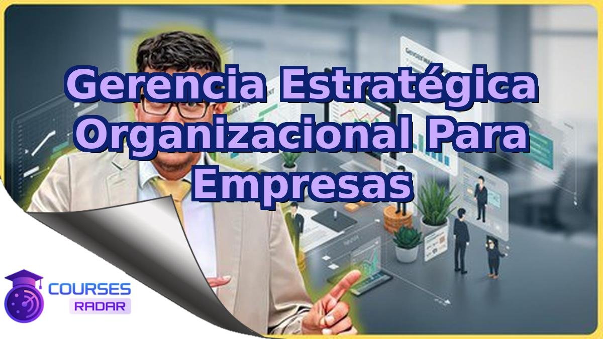 Gerencia Estratégica Organizacional Para Empresas
