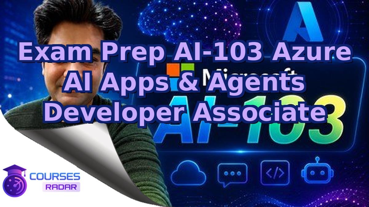Exam Prep AI-103 Azure AI Apps & Agents Developer Associate