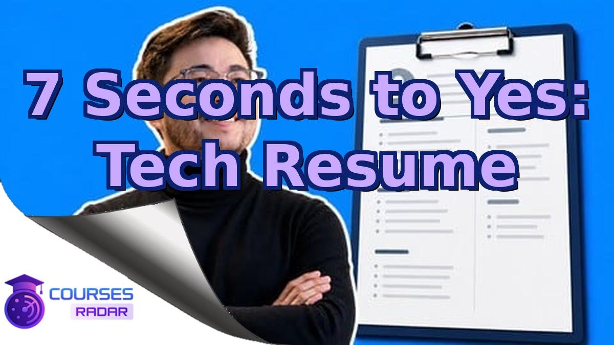 7 Seconds to Yes: Tech Resume