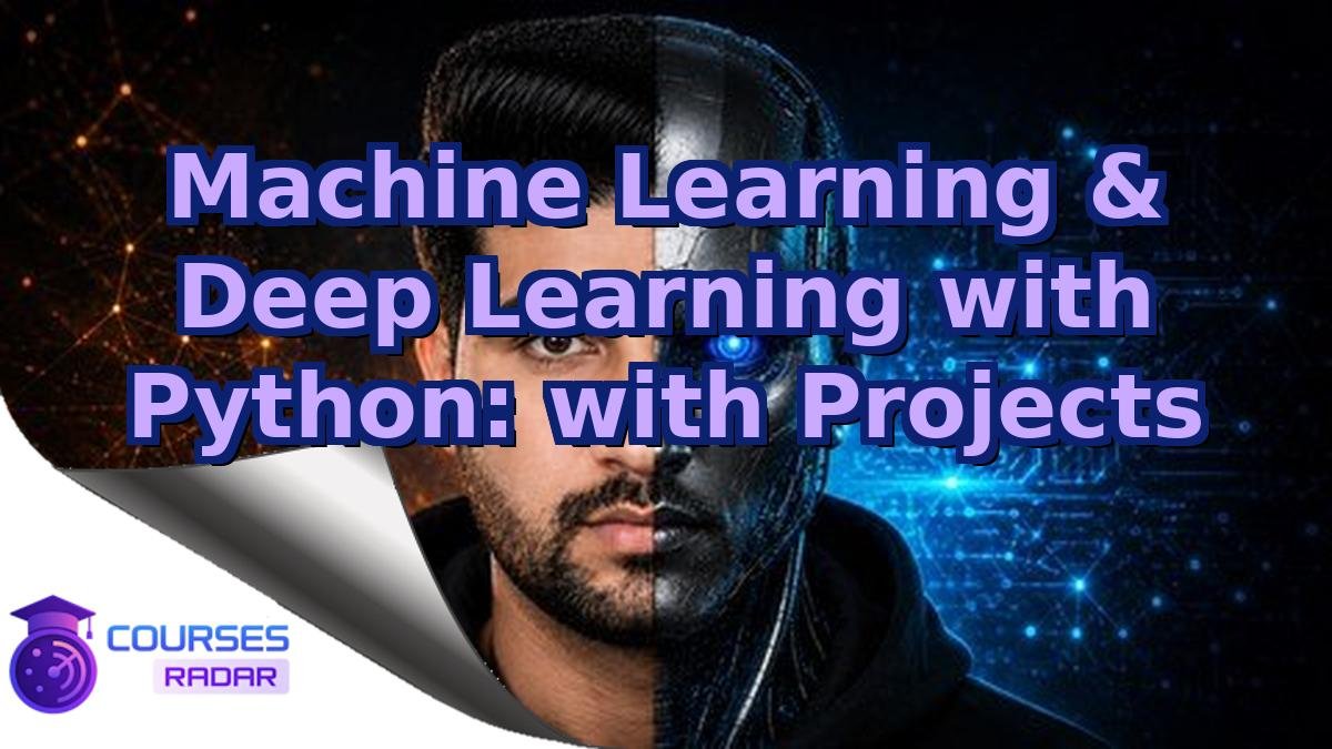 Machine Learning & Deep Learning with Python: with Projects