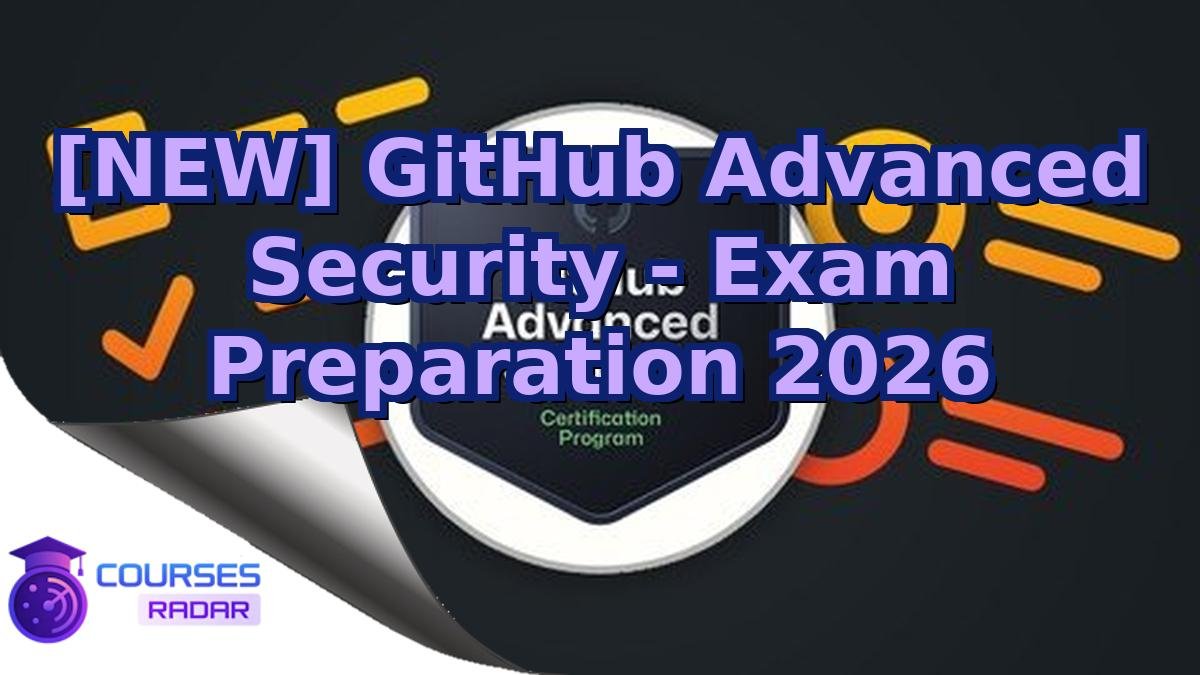 [NEW] GitHub Advanced Security - Exam Preparation 2026