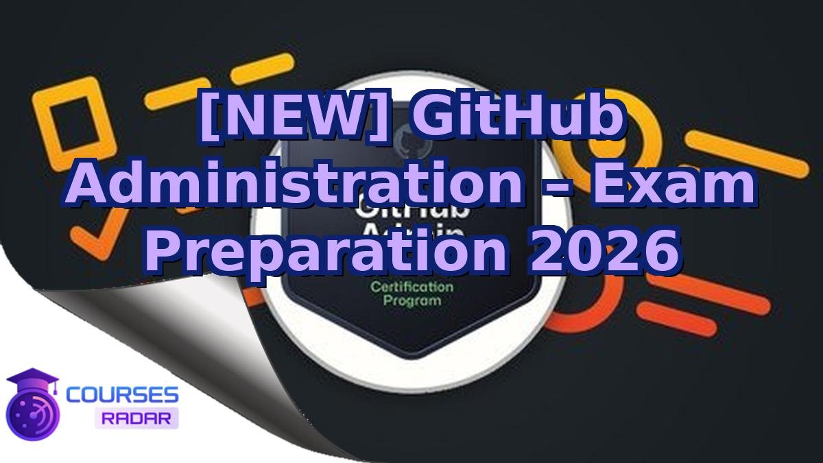 [NEW] GitHub Administration – Exam Preparation 2026