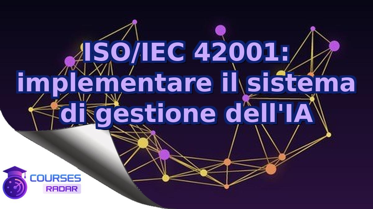 ISO/IEC 42001: implementare il sistema di gestione dell'IA