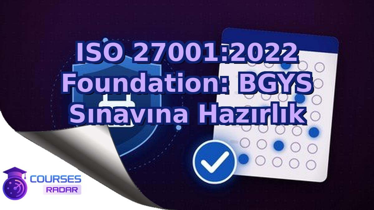 ISO 27001:2022 Foundation: BGYS Sınavına Hazırlık