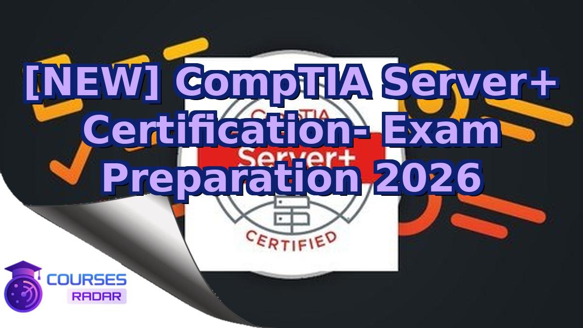[NEW] CompTIA Server+ Certification- Exam Preparation 2026