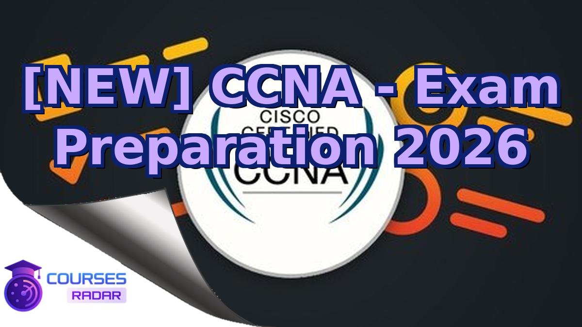 [NEW] CCNA - Exam Preparation 2026
