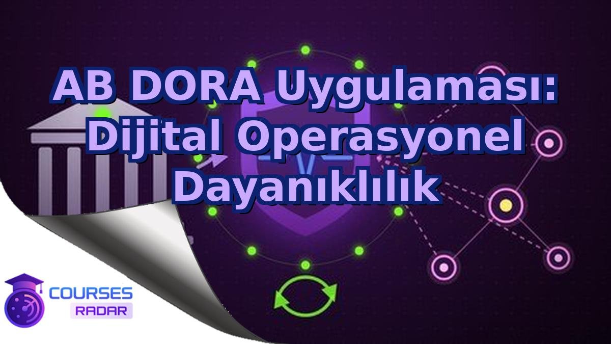 AB DORA Uygulaması: Dijital Operasyonel Dayanıklılık