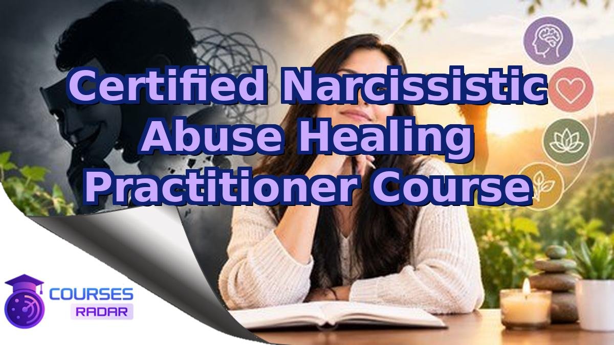 Certified Narcissistic Abuse Healing Practitioner Course