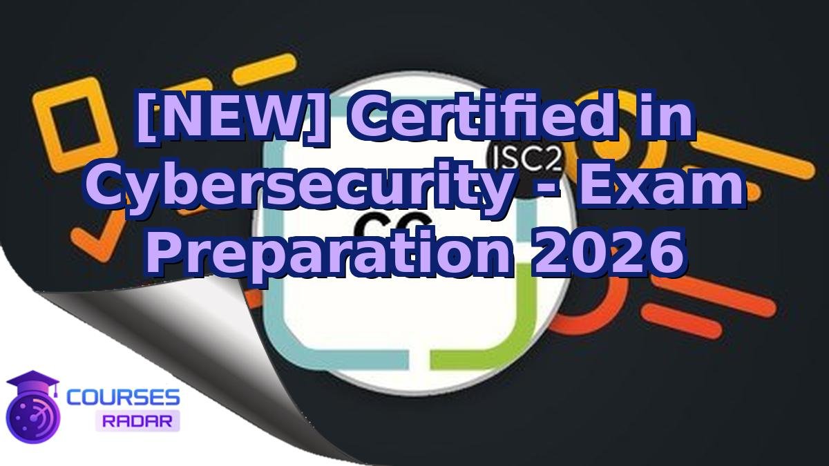 [NEW] Certified in Cybersecurity - Exam Preparation 2026