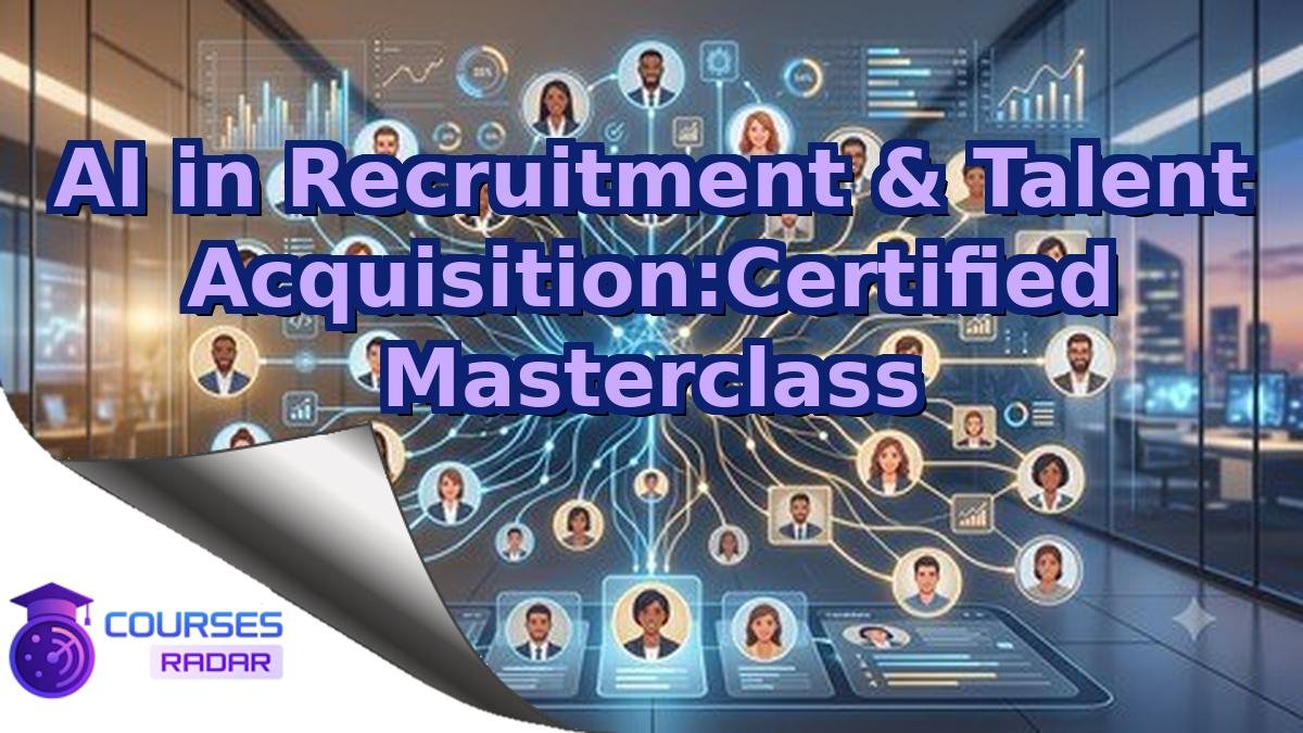 AI in Recruitment & Talent Acquisition:Certified Masterclass