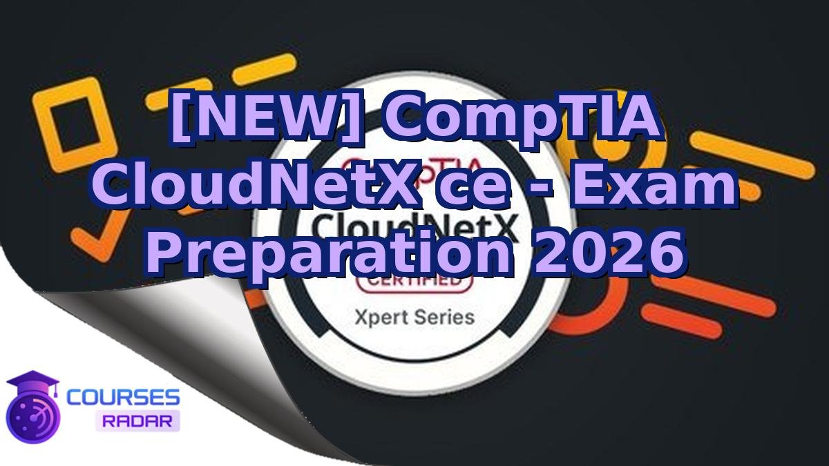 [NEW] CompTIA CloudNetX ce - Exam Preparation 2026