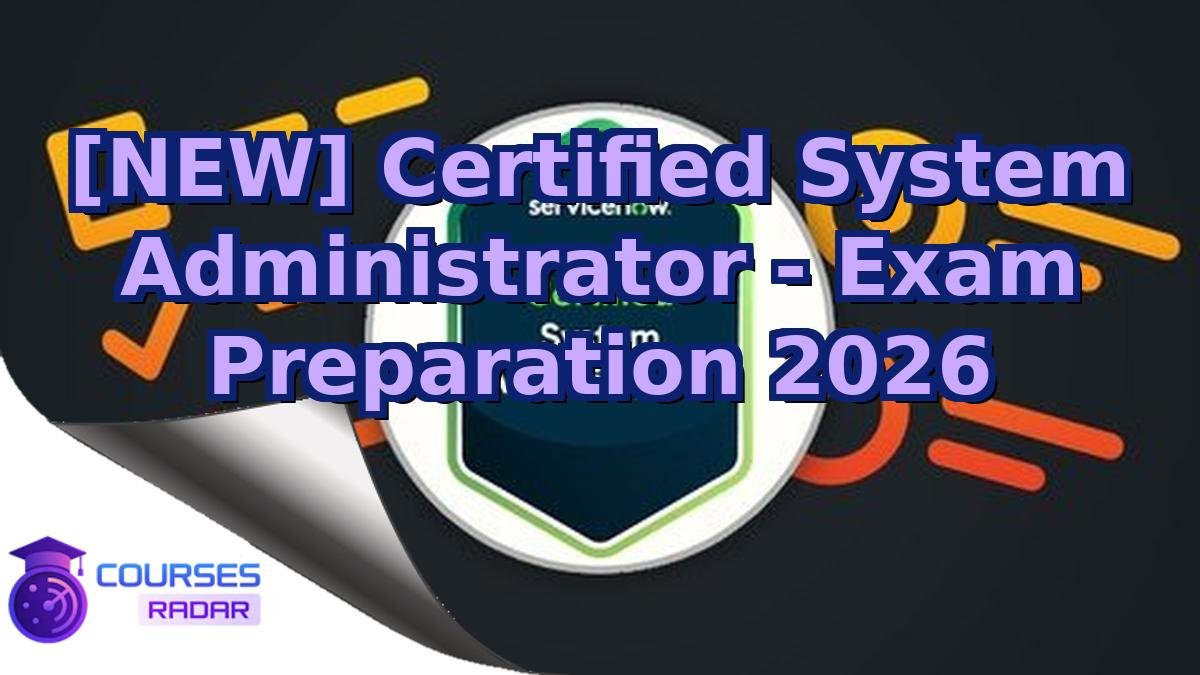 [NEW] Certified System Administrator - Exam Preparation 2026
