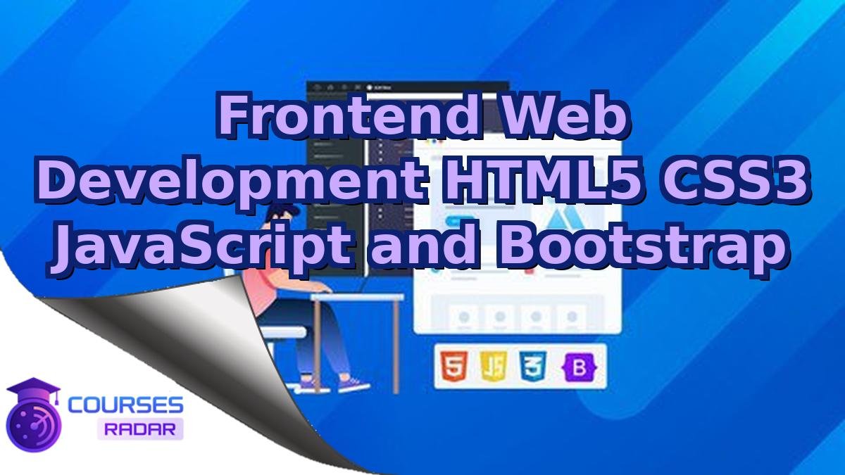 Frontend Web Development HTML5 CSS3 JavaScript and Bootstrap