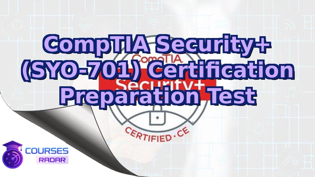 CompTIA Security+ (SYO-701) Certification Preparation Test