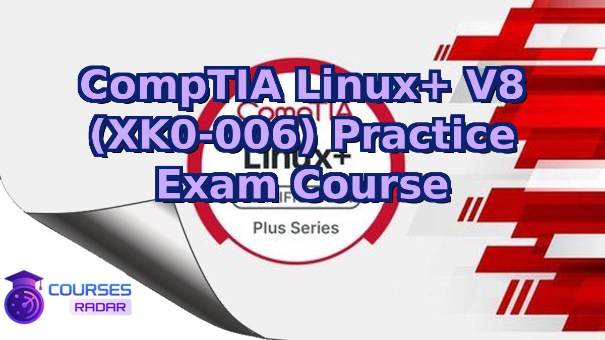 CompTIA Linux+ V8 (XK0-006) Practice Exam Course