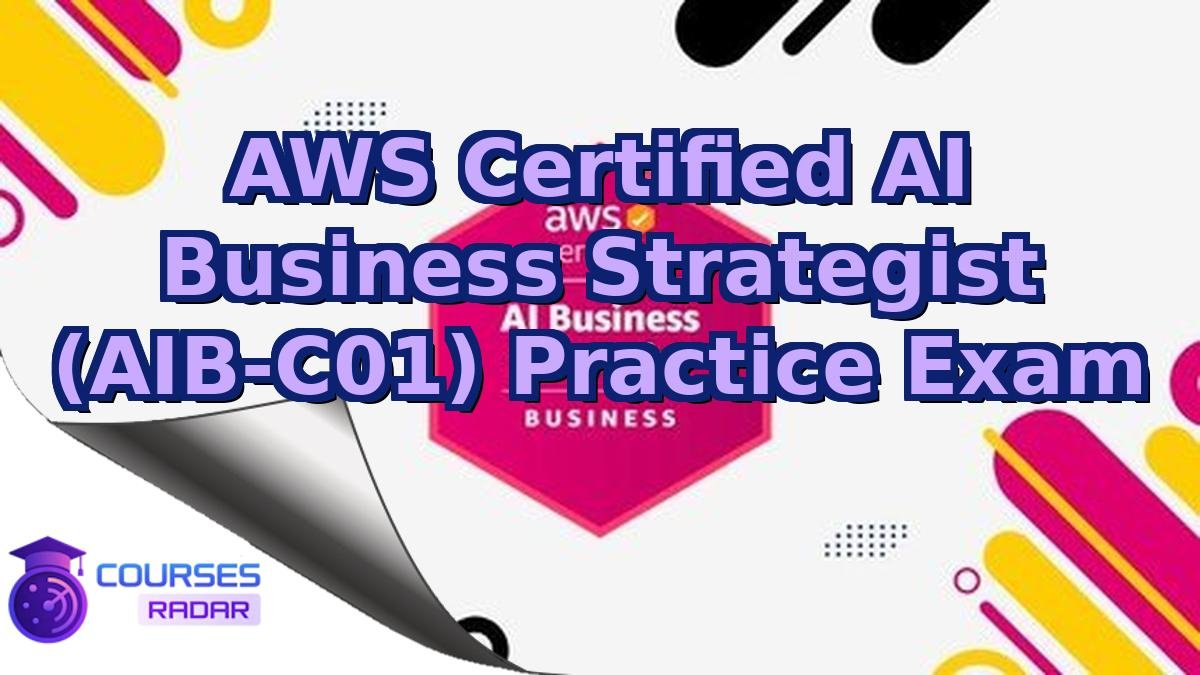 AWS Certified AI Business Strategist (AIB-C01) Practice Exam