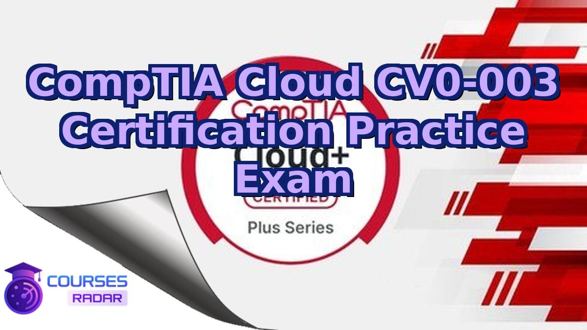 CompTIA Cloud CV0-003 Certification Practice Exam