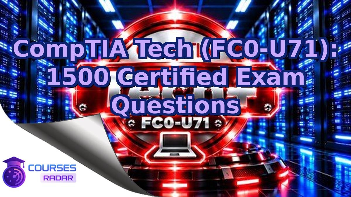 CompTIA Tech (FC0-U71): 1500 Certified Exam Questions