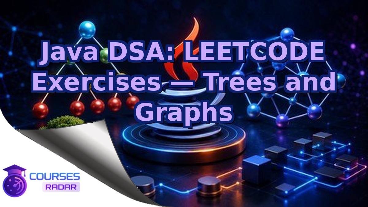 Java DSA: LEETCODE Exercises — Trees and Graphs