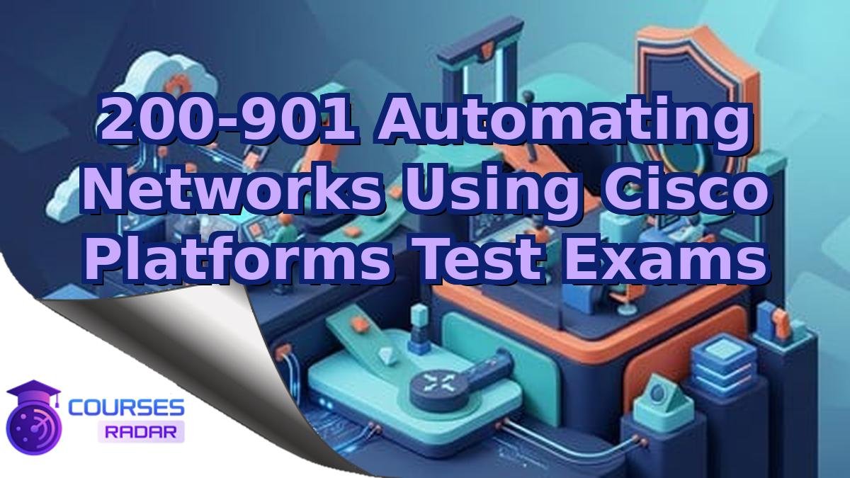 200-901 Automating Networks Using Cisco Platforms Test Exams