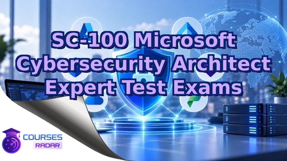 SC-100 Microsoft Cybersecurity Architect Expert Test Exams