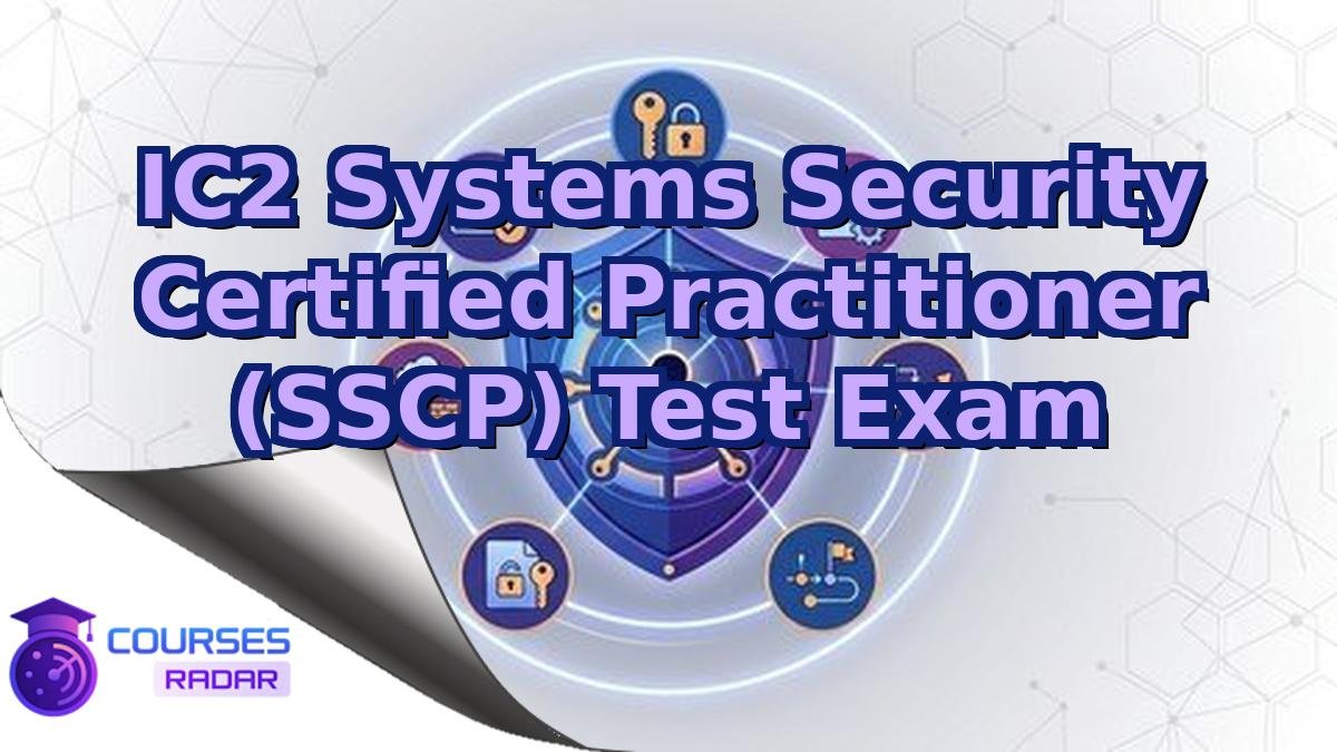 IC2 Systems Security Certified Practitioner (SSCP) Test Exam
