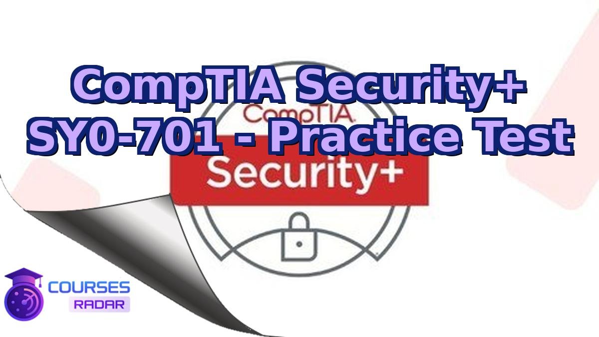 CompTIA Security+ SY0-701 - Practice Test