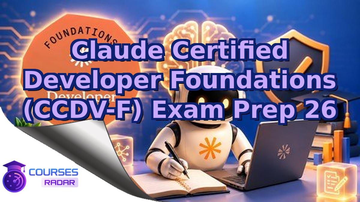 Claude Certified Developer Foundations (CCDV-F) Exam Prep 26